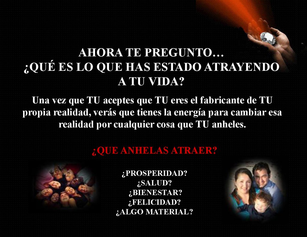 AHORA TE PREGUNTO… ¿QUÉ ES LO QUE HAS ESTADO ATRAYENDO A TU VIDA
