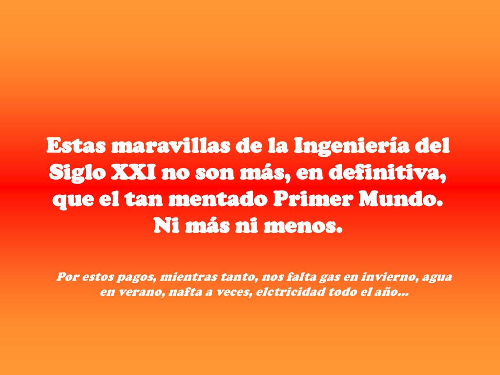 Estas maravillas de la Ingeniería del Siglo XXI no son más, en definitiva, que el tan mentado Primer Mundo. Ni más ni menos.