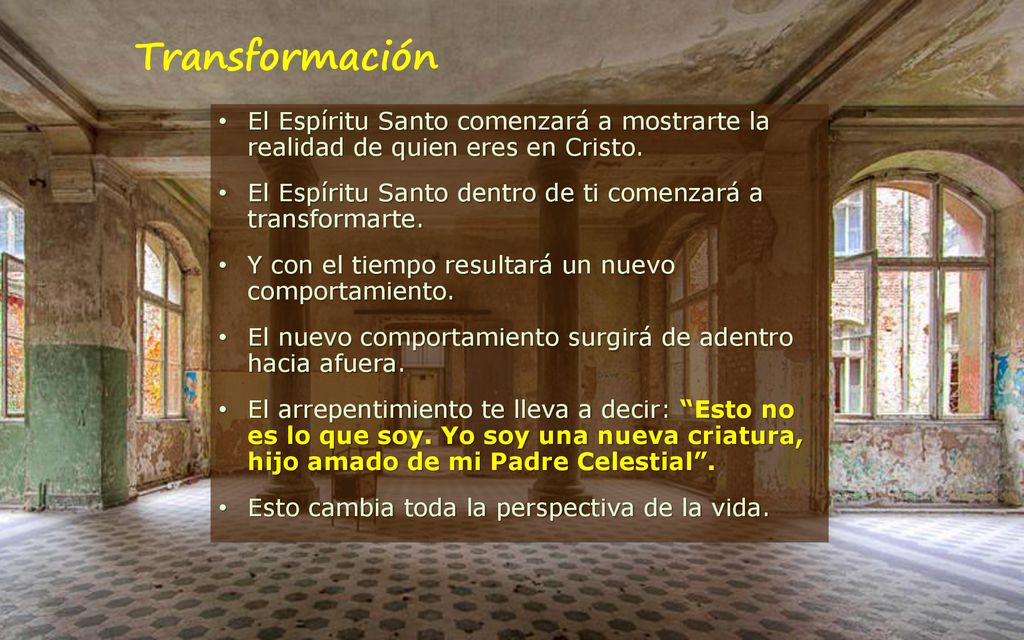 Transformación El Espíritu Santo comenzará a mostrarte la realidad de quien eres en Cristo.