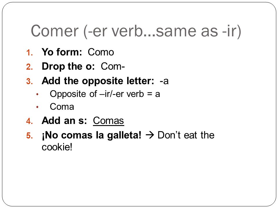 Comer (-er verb…same as -ir)