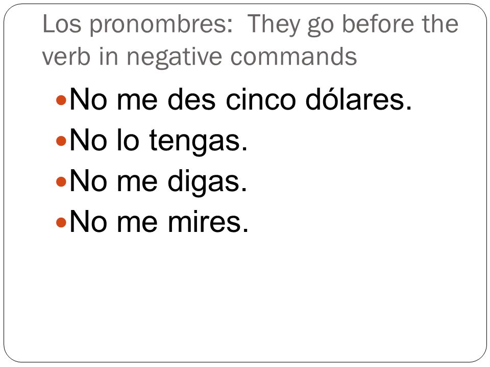 Los pronombres: They go before the verb in negative commands