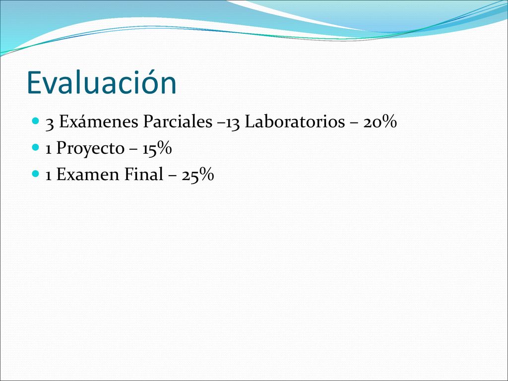 Evaluación 3 Exámenes Parciales –13 Laboratorios – 20%