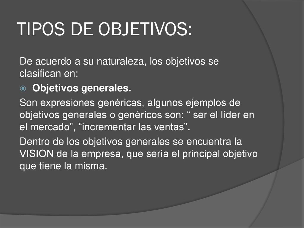 TIPOS DE OBJETIVOS: De acuerdo a su naturaleza, los objetivos se clasifican en: Objetivos generales.