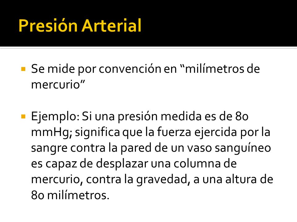 Presión Arterial Se mide por convención en milímetros de mercurio