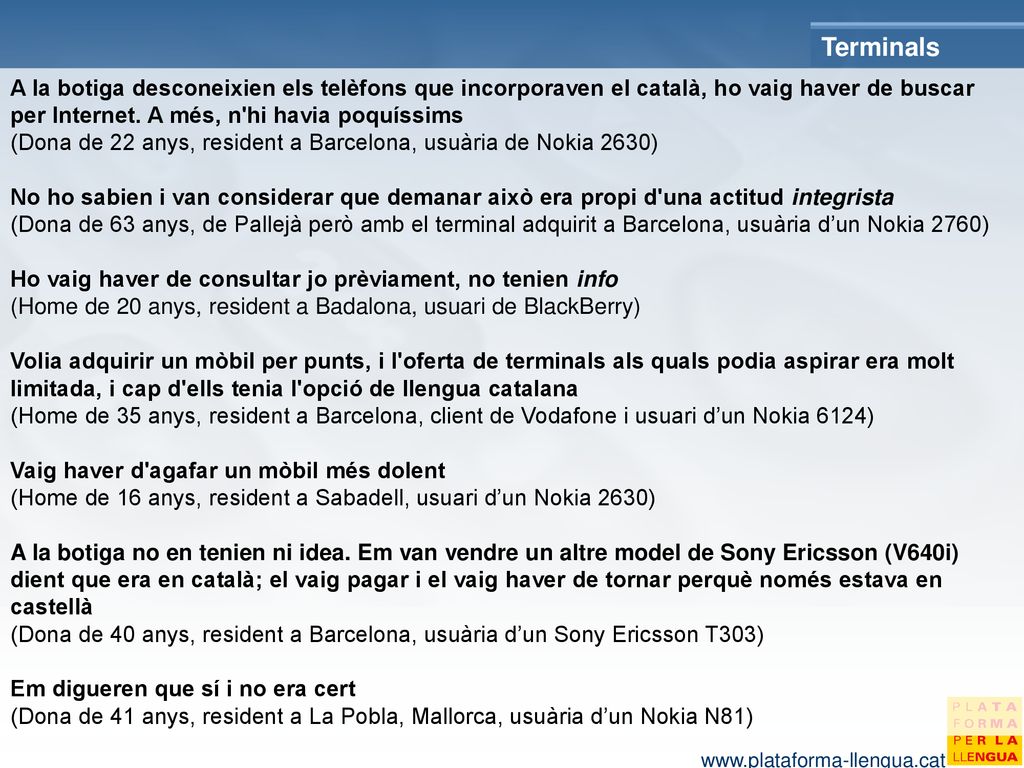 Terminals A la botiga desconeixien els telèfons que incorporaven el català, ho vaig haver de buscar per Internet. A més, n hi havia poquíssims.