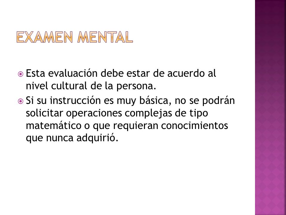 Examen mental Esta evaluación debe estar de acuerdo al nivel cultural de la persona.