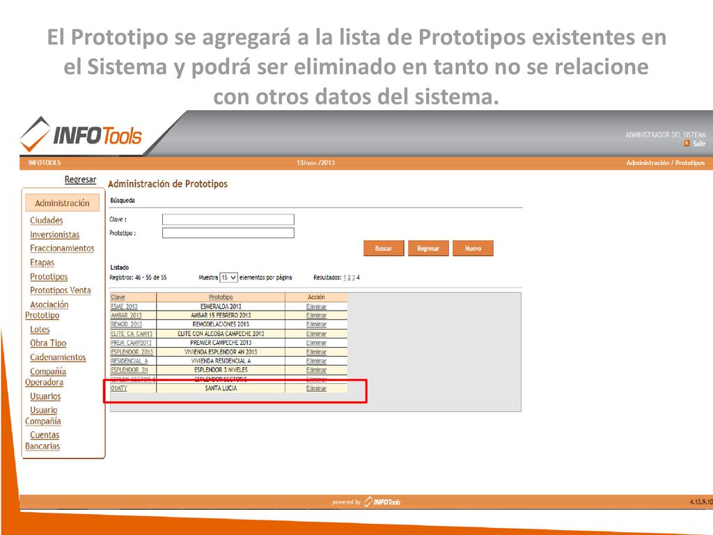El Prototipo se agregará a la lista de Prototipos existentes en el Sistema y podrá ser eliminado en tanto no se relacione con otros datos del sistema.