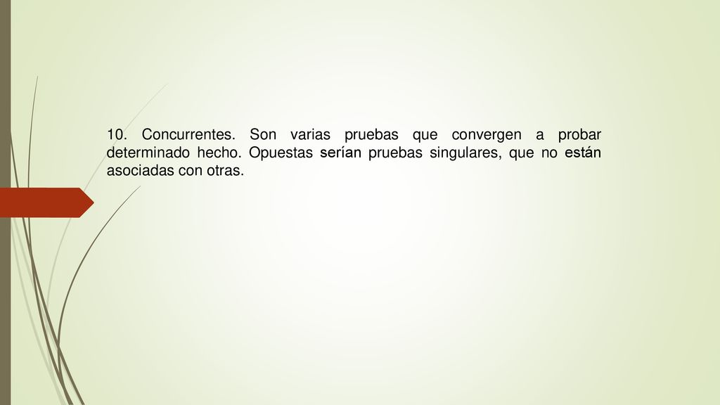 10. Concurrentes. Son varias pruebas que convergen a probar determinado hecho.