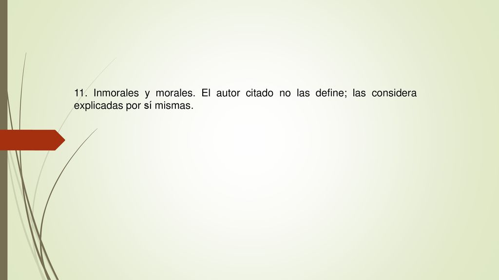 11. Inmorales y morales. El autor citado no las define; las considera explicadas por sí mismas.