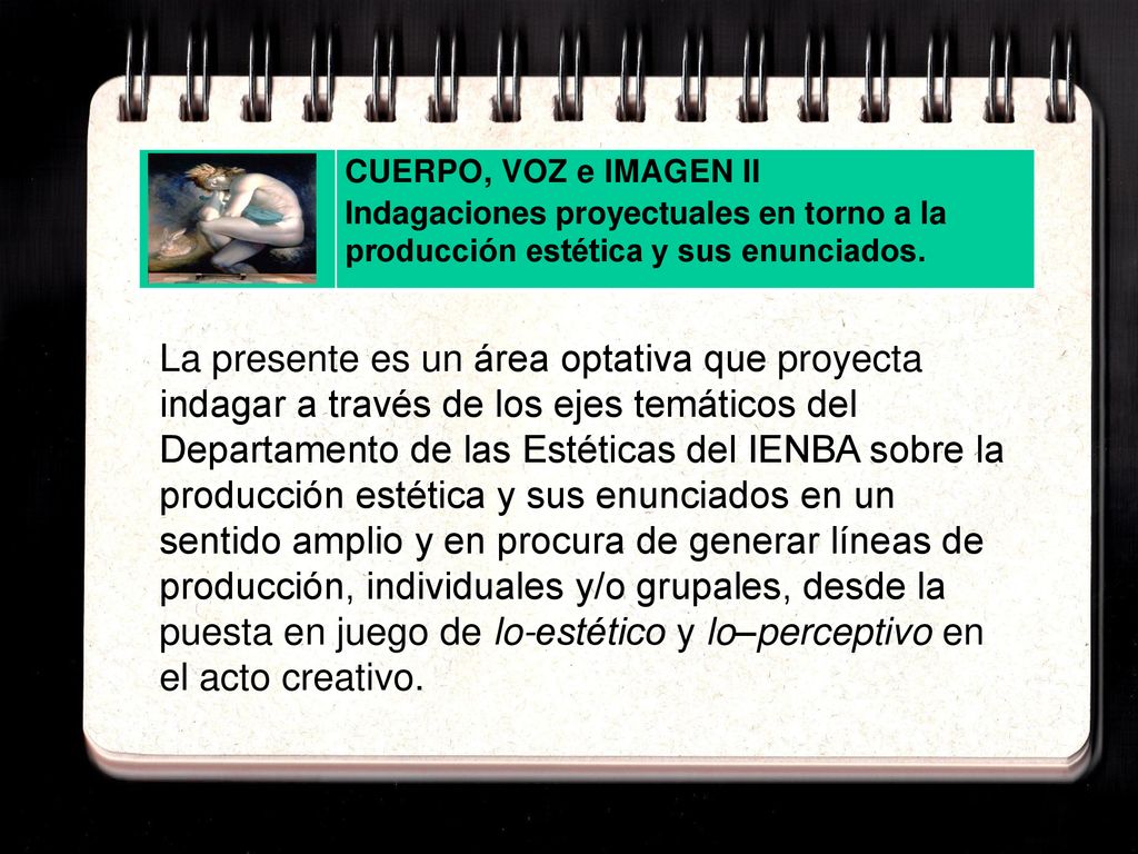 CUERPO, VOZ e IMAGEN II Indagaciones proyectuales en torno a la producción estética y sus enunciados.