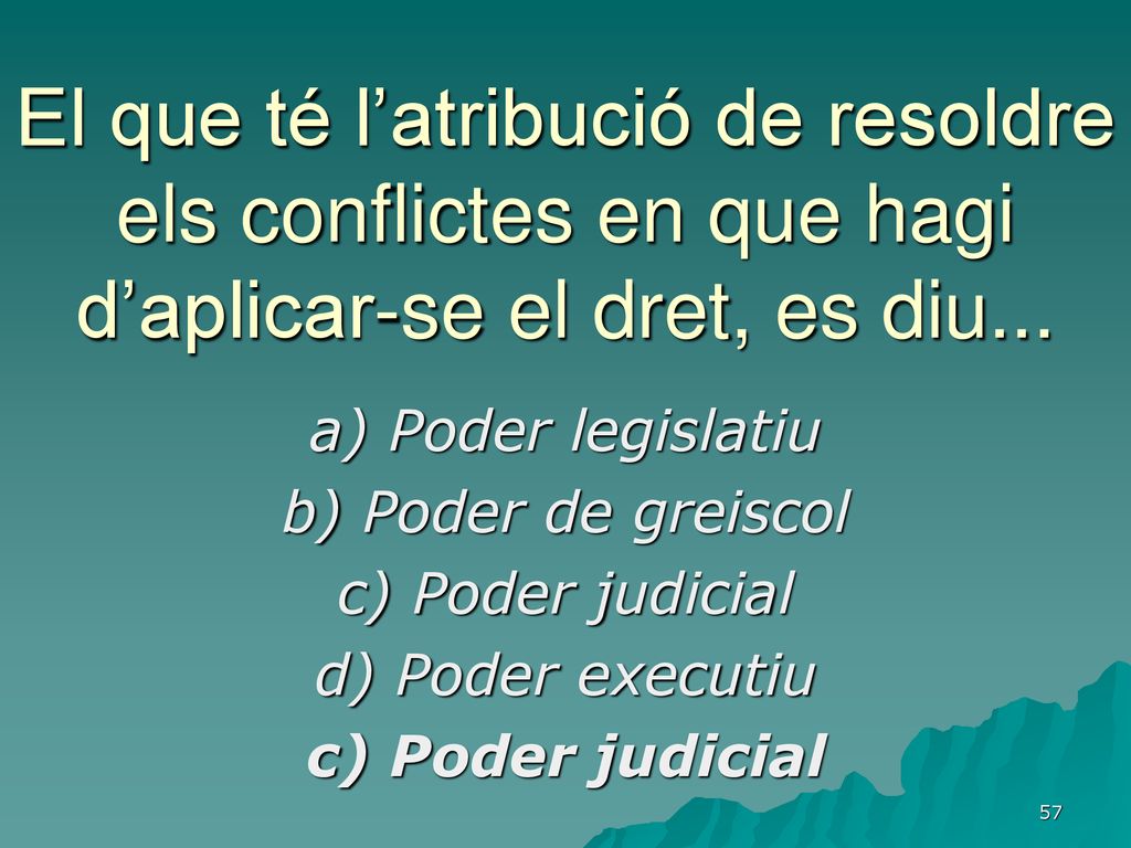 El que té l’atribució de resoldre els conflictes en que hagi d’aplicar-se el dret, es diu...
