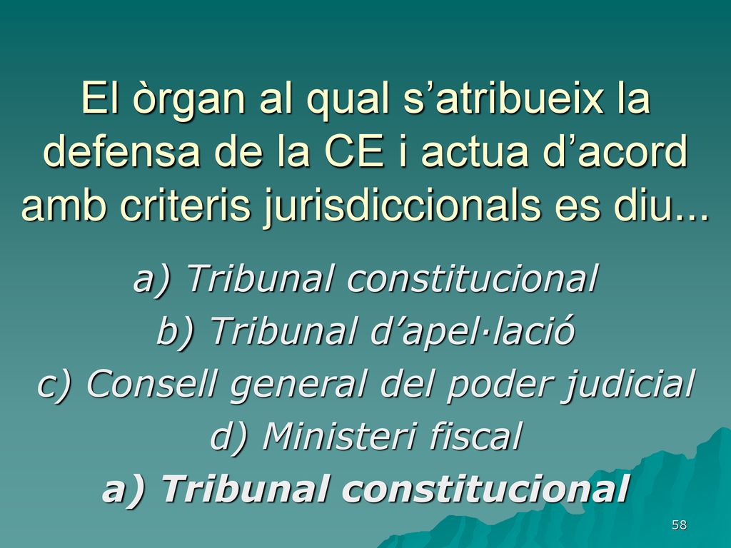 El òrgan al qual s’atribueix la defensa de la CE i actua d’acord amb criteris jurisdiccionals es diu...