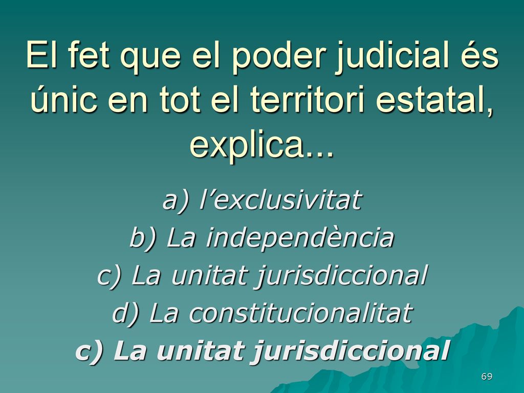 El fet que el poder judicial és únic en tot el territori estatal, explica...