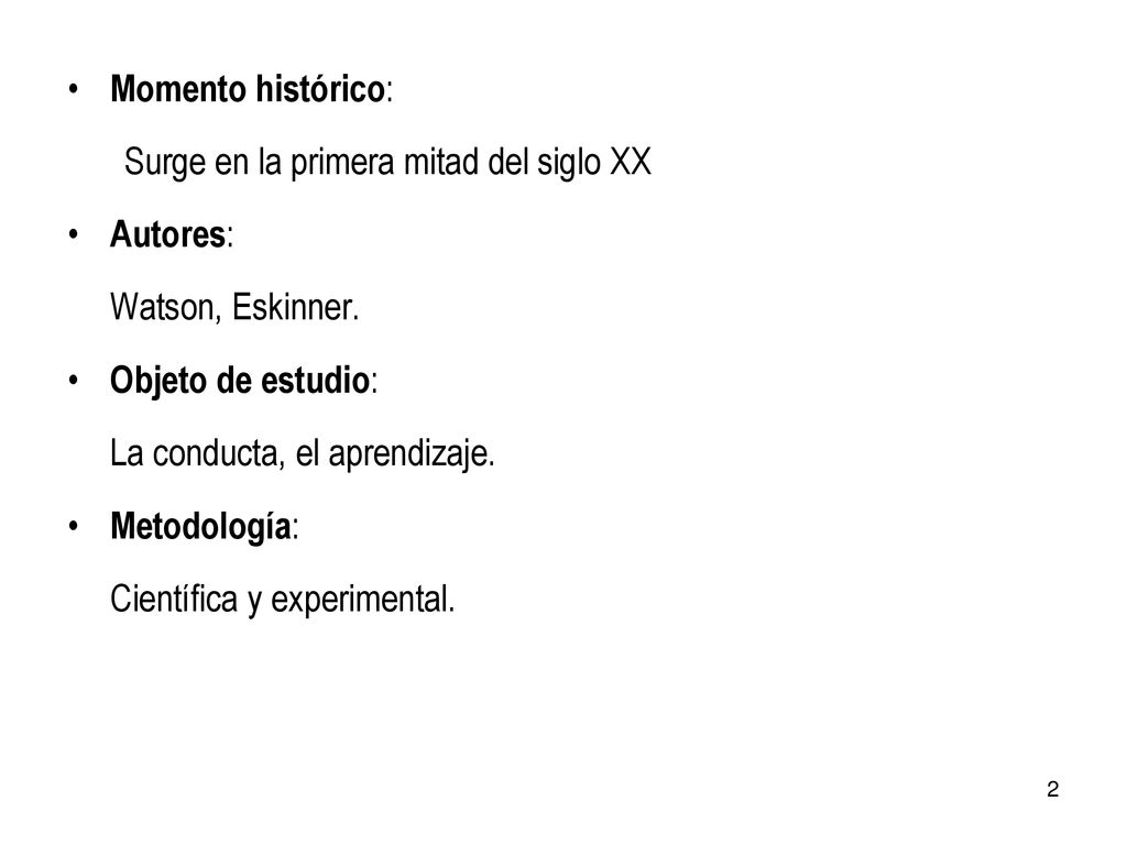 Momento histórico: Surge en la primera mitad del siglo XX. Autores: Watson, Eskinner. Objeto de estudio:
