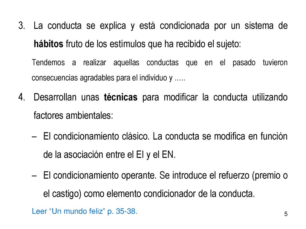 La conducta se explica y está condicionada por un sistema de hábitos fruto de los estímulos que ha recibido el sujeto: