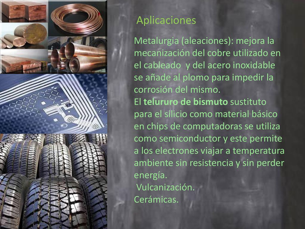 Aplicaciones Metalurgia (aleaciones): mejora la mecanización del cobre utilizado en el cableado y del acero inoxidable.