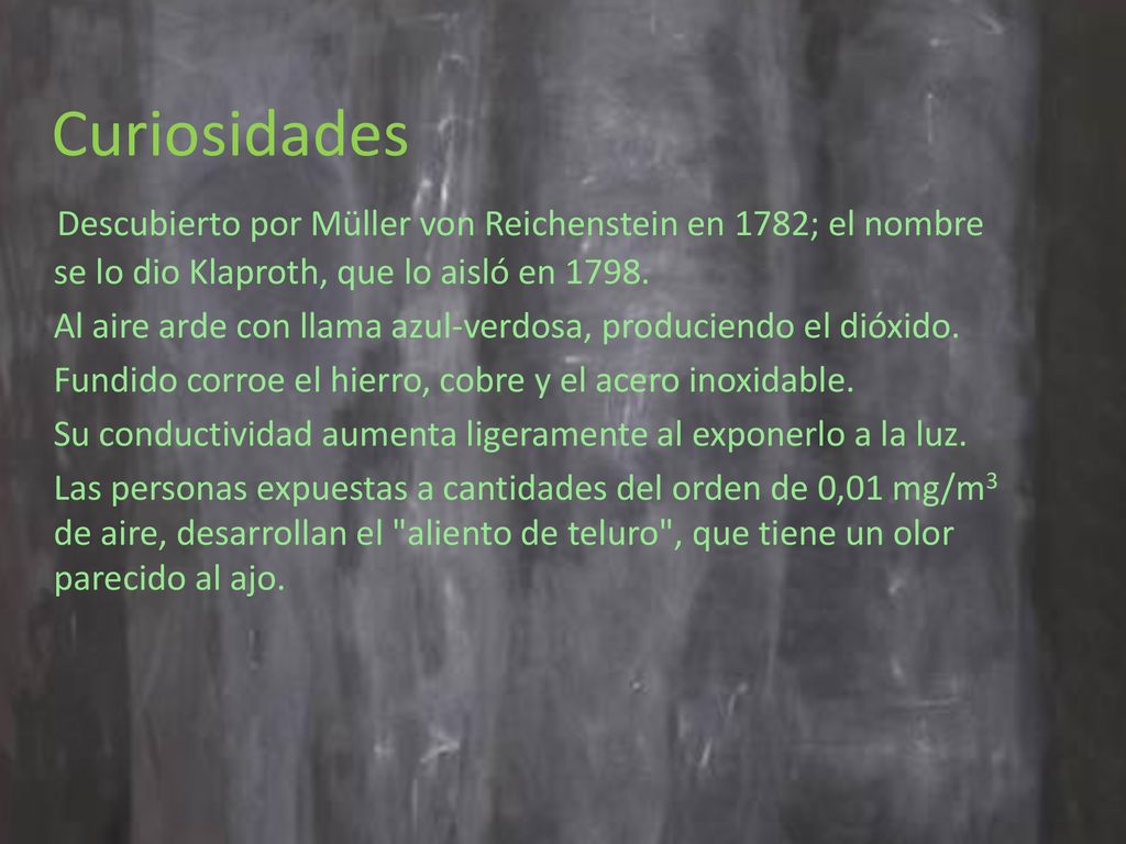 Curiosidades Descubierto por Müller von Reichenstein en 1782; el nombre se lo dio Klaproth, que lo aisló en