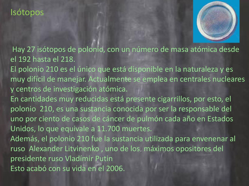 Isótopos Hay 27 isótopos de polonio, con un número de masa atómica desde el 192 hasta el 218.