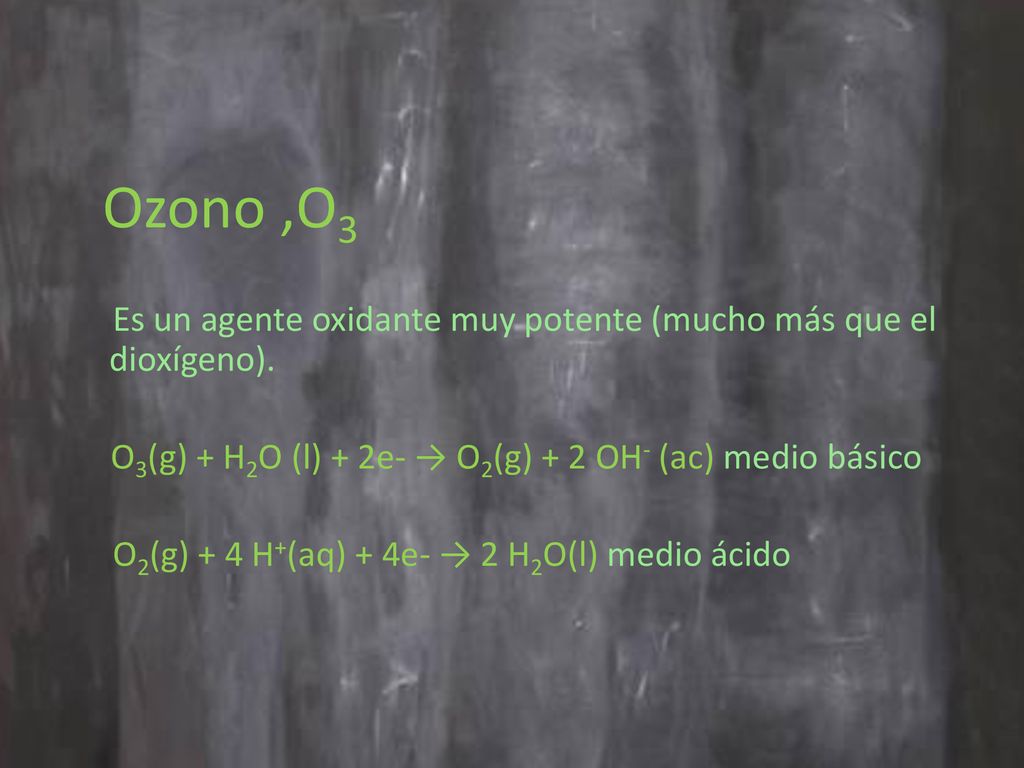 O3(g) + H2O (l) + 2e- → O2(g) + 2 OH- (ac) medio básico
