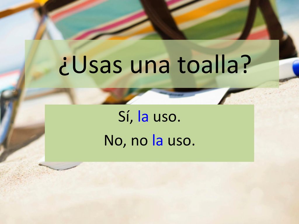 ¿Usas una toalla Sí, la uso. No, no la uso.