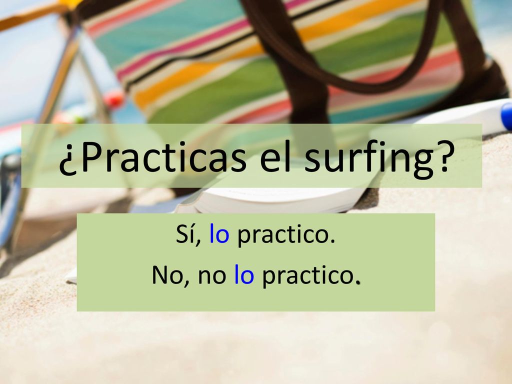 ¿Practicas el surfing Sí, lo practico. No, no lo practico.