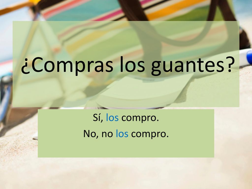 ¿Compras los guantes Sí, los compro. No, no los compro.