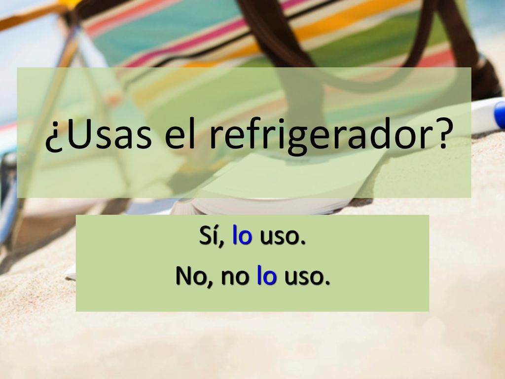 ¿Usas el refrigerador Sí, lo uso. No, no lo uso.
