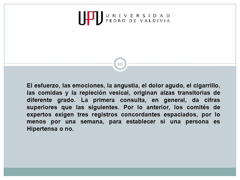 El esfuerzo, las emociones, la angustia, el dolor agudo, el cigarrillo, las comidas y la repleción vesical, originan alzas transitorias de diferente grado.