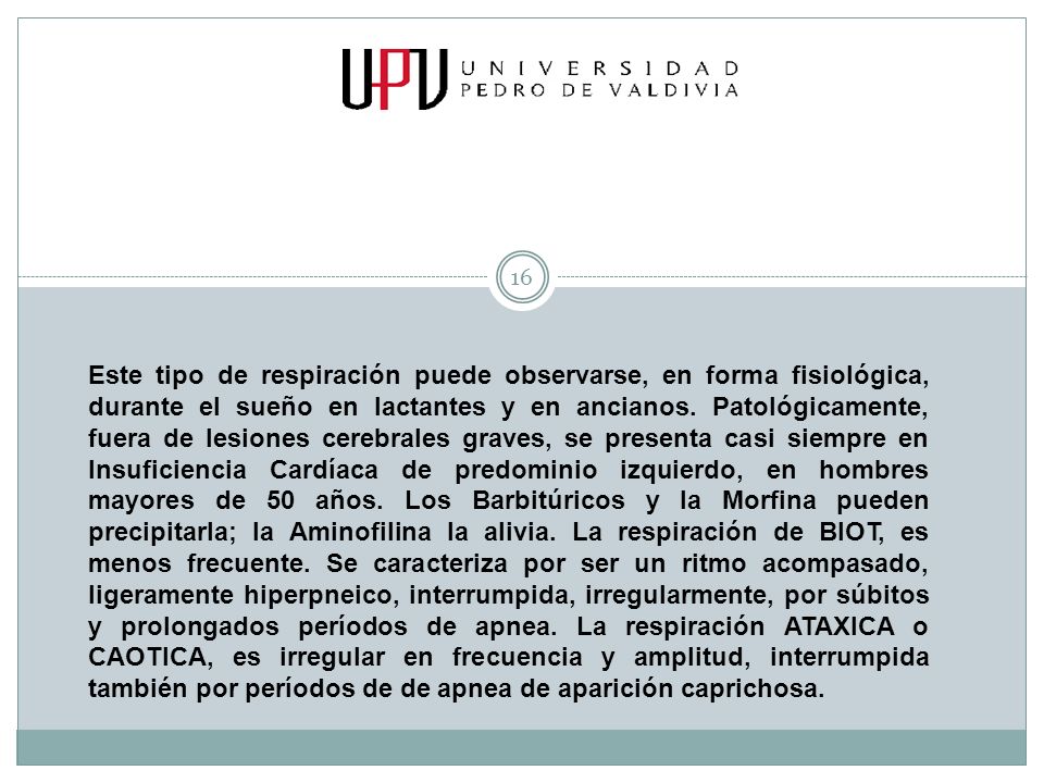 Este tipo de respiración puede observarse, en forma fisiológica, durante el sueño en lactantes y en ancianos.