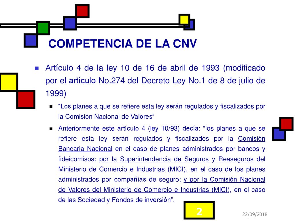 COMPETENCIA DE LA CNV Artículo 4 de la ley 10 de 16 de abril de 1993 (modificado por el artículo No.274 del Decreto Ley No.1 de 8 de julio de 1999)