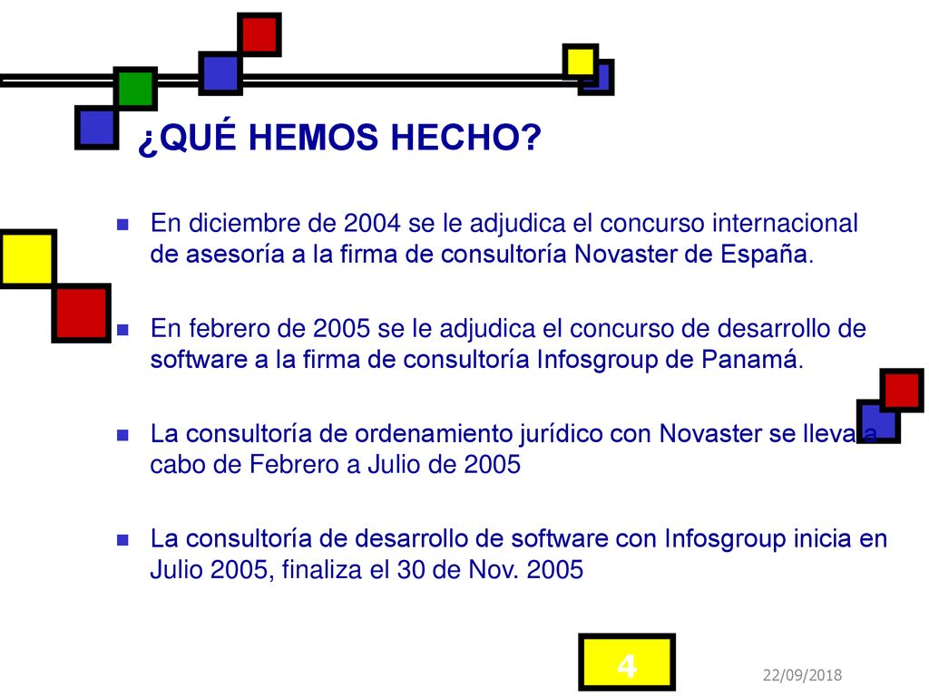 ¿QUÉ HEMOS HECHO En diciembre de 2004 se le adjudica el concurso internacional de asesoría a la firma de consultoría Novaster de España.