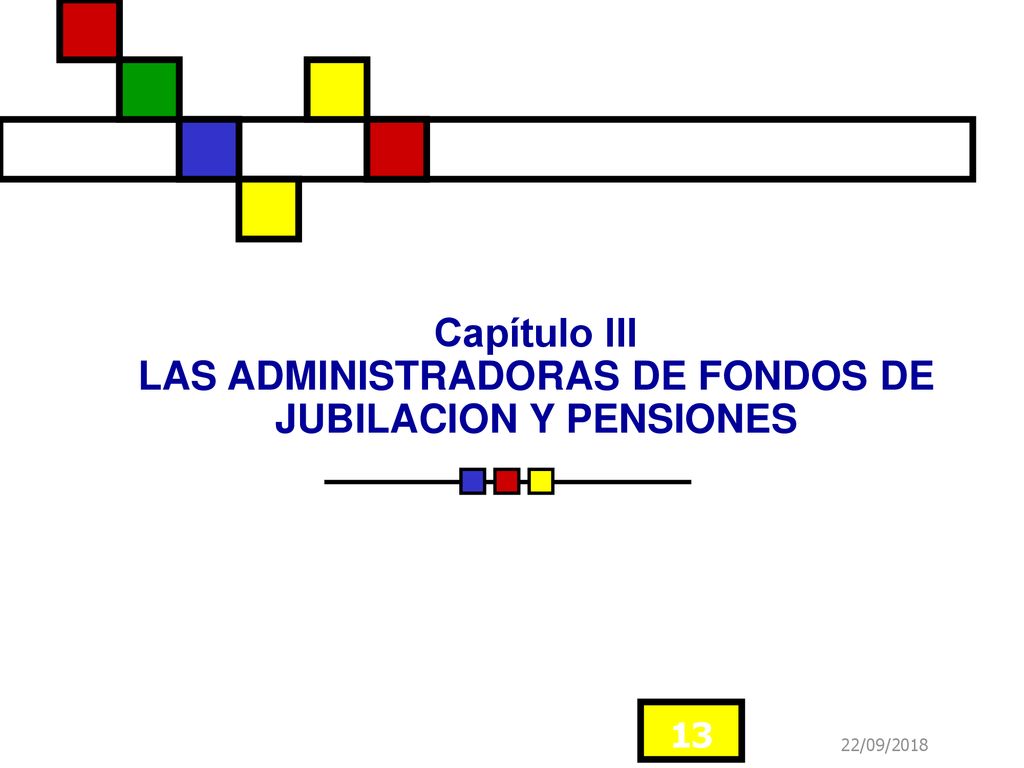 Capítulo III LAS ADMINISTRADORAS DE FONDOS DE JUBILACION Y PENSIONES