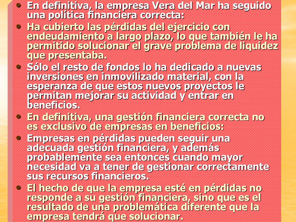En definitiva, la empresa Vera del Mar ha seguido una política financiera correcta: