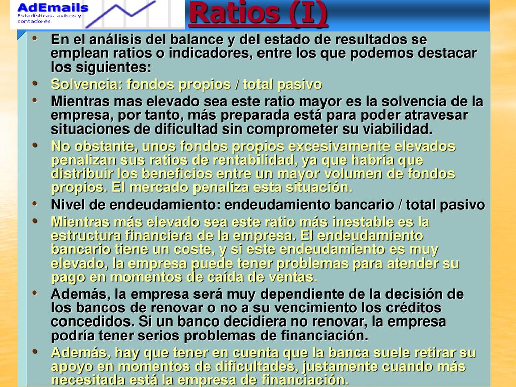 Ratios (I) En el análisis del balance y del estado de resultados se emplean ratios o indicadores, entre los que podemos destacar los siguientes: