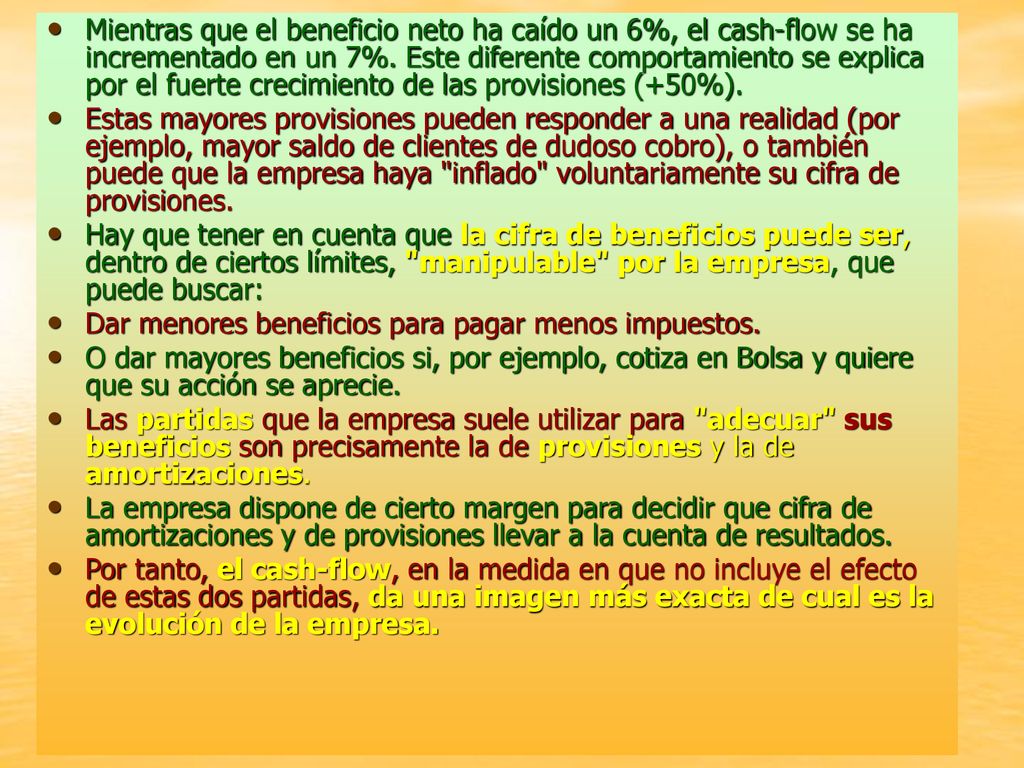 Mientras que el beneficio neto ha caído un 6%, el cash-flow se ha incrementado en un 7%. Este diferente comportamiento se explica por el fuerte crecimiento de las provisiones (+50%).