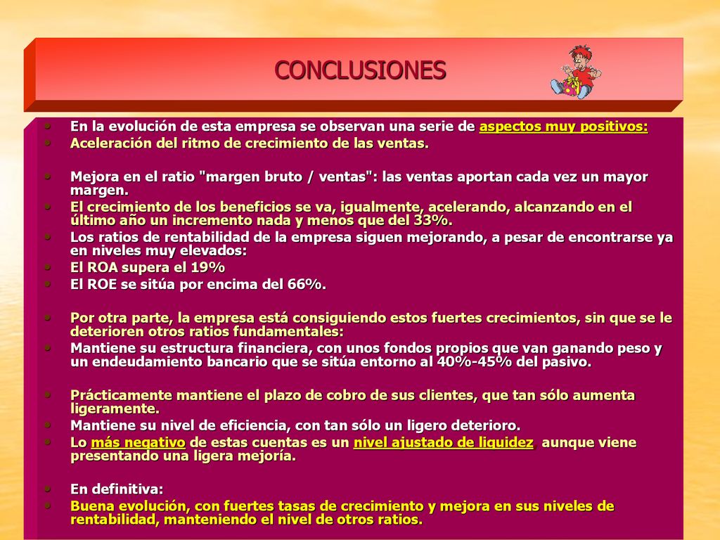 CONCLUSIONES En la evolución de esta empresa se observan una serie de aspectos muy positivos: Aceleración del ritmo de crecimiento de las ventas.