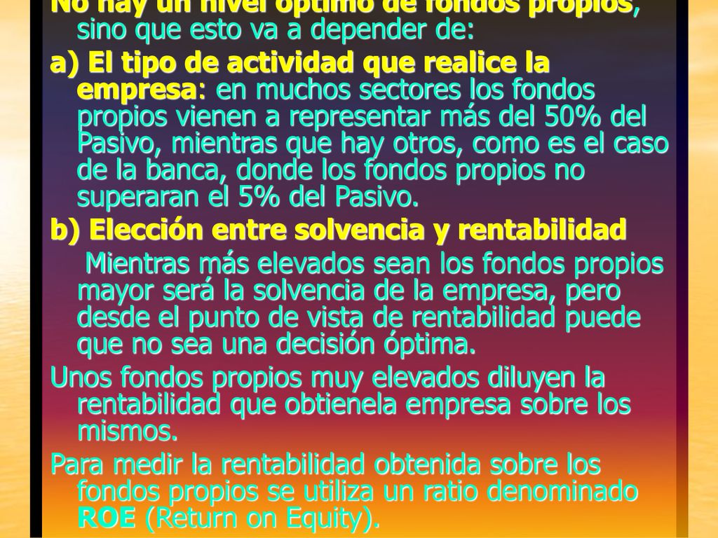 No hay un nivel óptimo de fondos propios, sino que esto va a depender de: