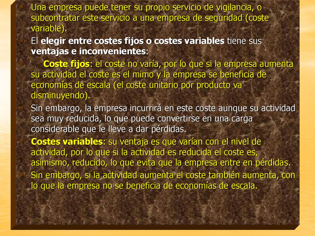 Una empresa puede tener su propio servicio de vigilancia, o subcontratar este servicio a una empresa de seguridad (coste variable).