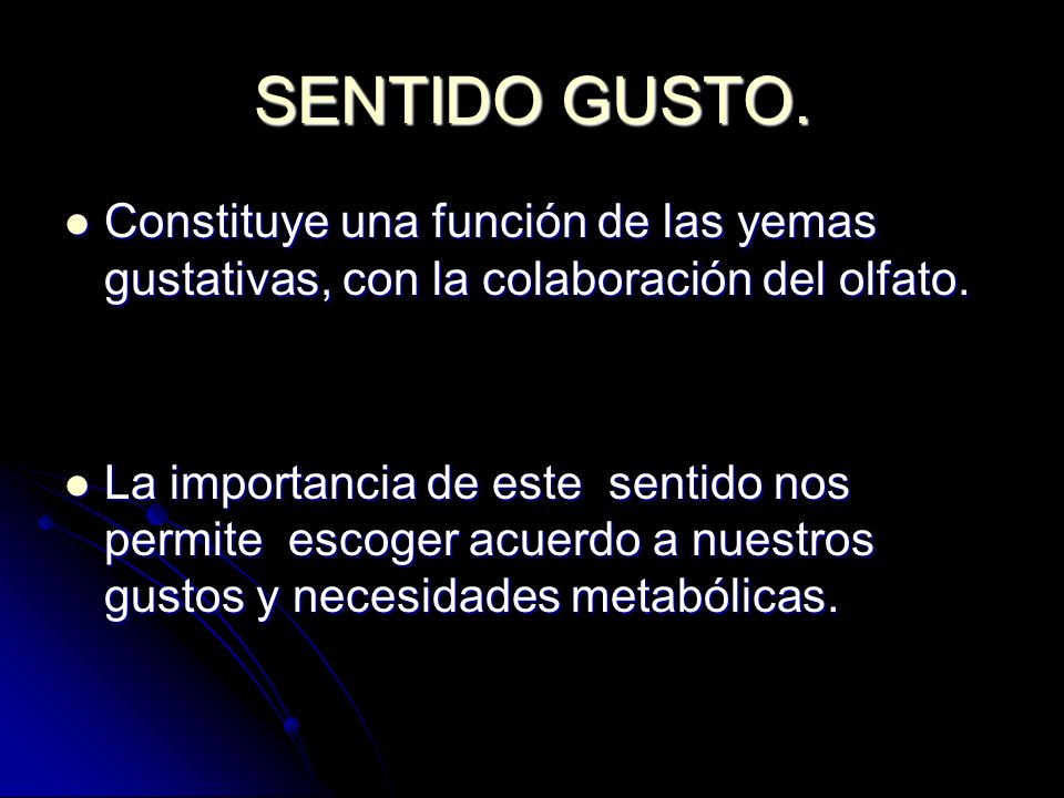 SENTIDO GUSTO. Constituye una función de las yemas gustativas, con la colaboración del olfato.