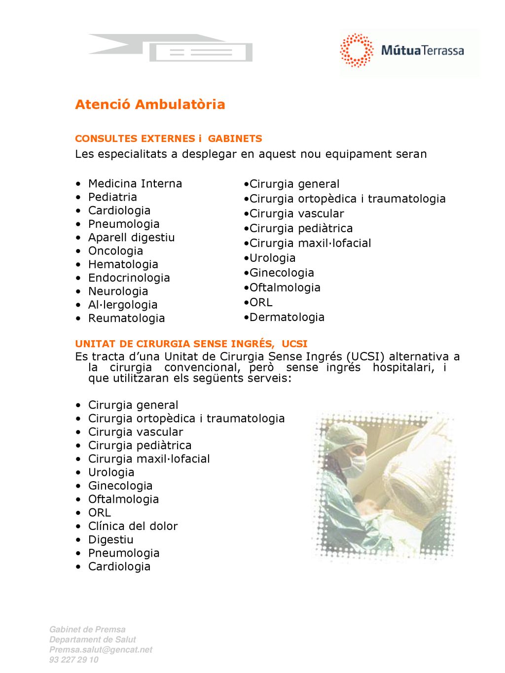 Atenció Ambulatòria CONSULTES EXTERNES i GABINETS. Les especialitats a desplegar en aquest nou equipament seran.