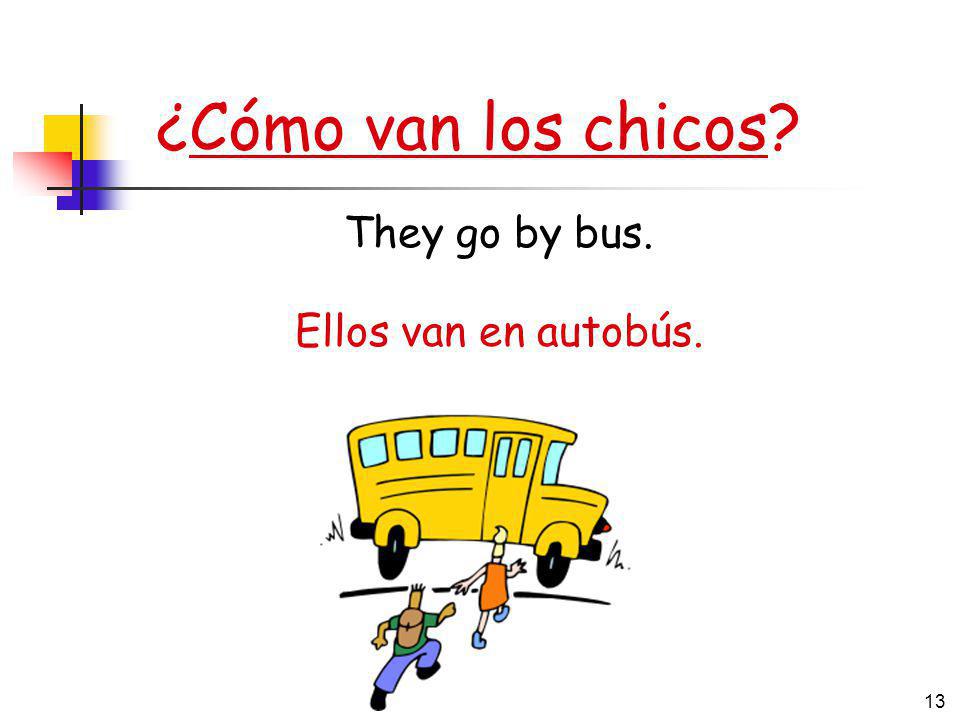 ¿Cómo van los chicos They go by bus. Ellos van en autobús.