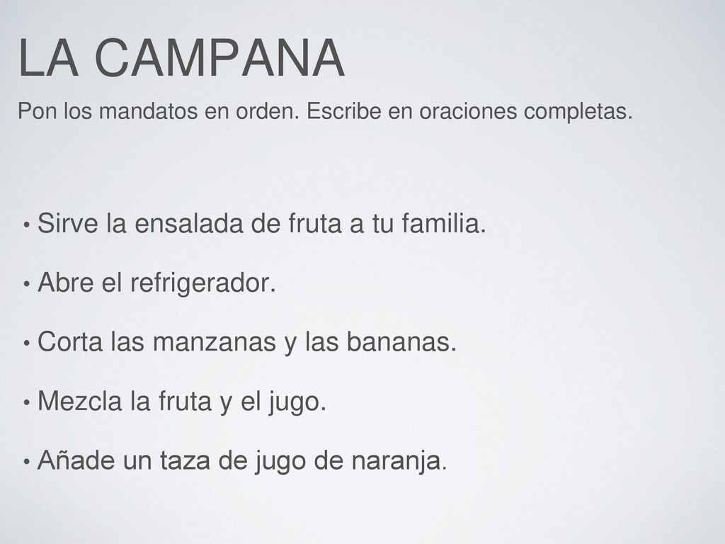 LA CAMPANA Pon los mandatos en orden. Escribe en oraciones completas.