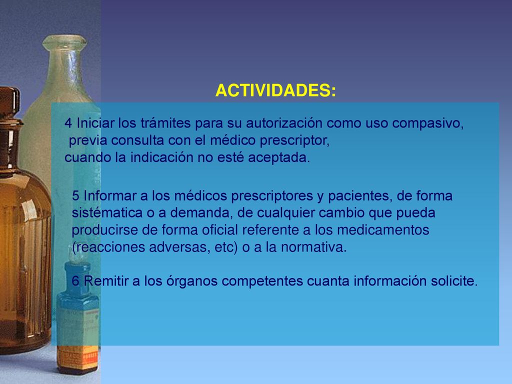 ACTIVIDADES: 4 Iniciar los trámites para su autorización como uso compasivo, previa consulta con el médico prescriptor,