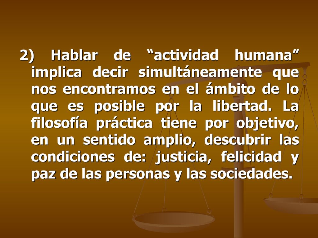 2) Hablar de actividad humana implica decir simultáneamente que nos encontramos en el ámbito de lo que es posible por la libertad.