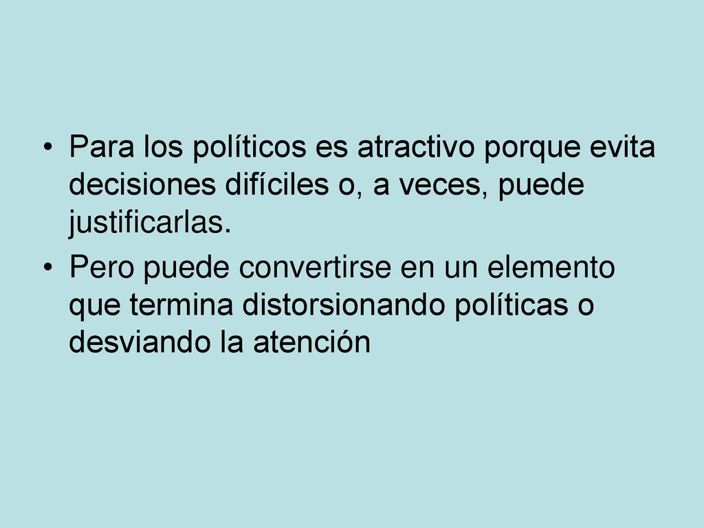 Para los políticos es atractivo porque evita decisiones difíciles o, a veces, puede justificarlas.