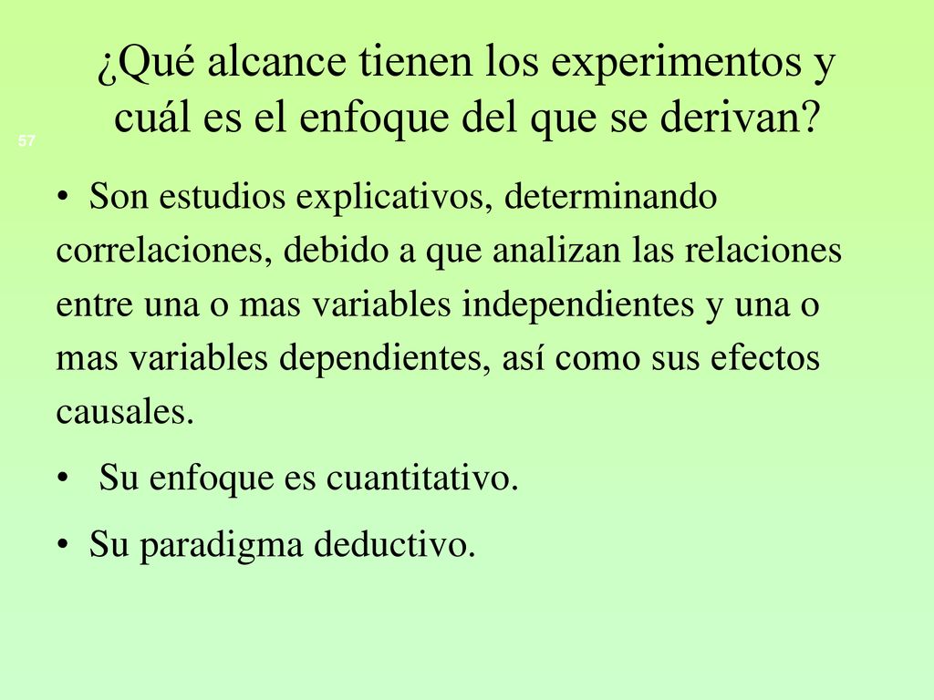 ¿Qué alcance tienen los experimentos y cuál es el enfoque del que se derivan