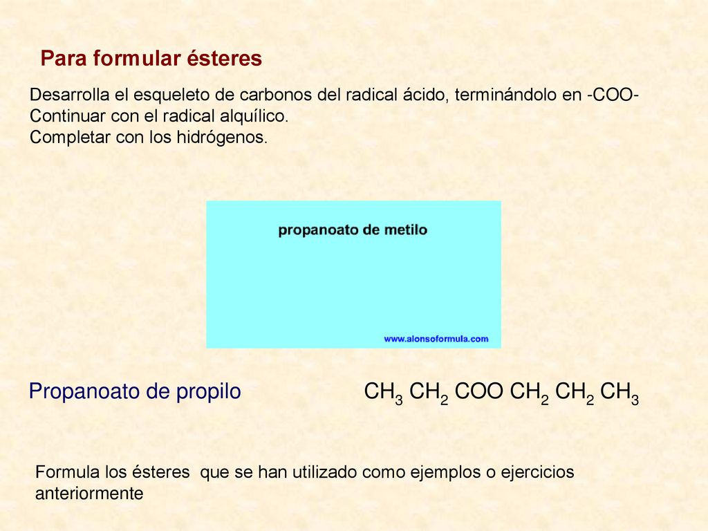 Para formular ésteres Propanoato de propilo CH3 CH2 COO CH2 CH2 CH3