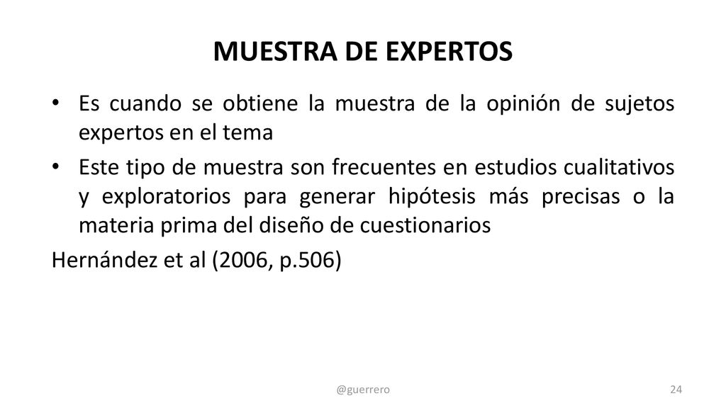 MUESTRA DE EXPERTOS Es cuando se obtiene la muestra de la opinión de sujetos expertos en el tema.