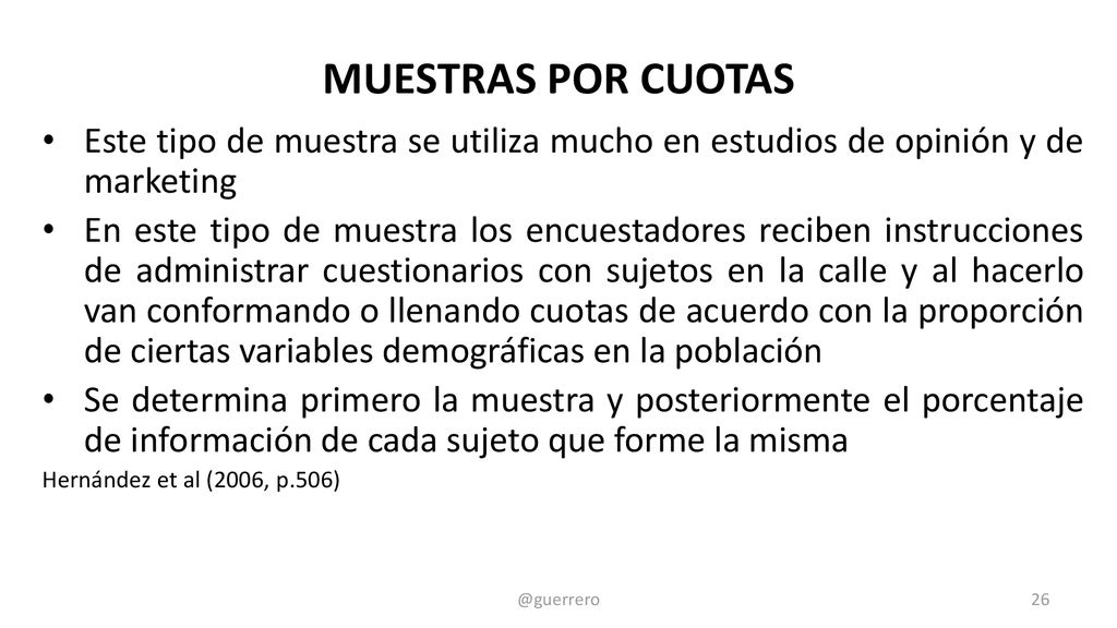MUESTRAS POR CUOTAS Este tipo de muestra se utiliza mucho en estudios de opinión y de marketing.