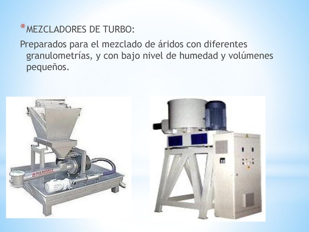 MEZCLADORES DE TURBO: Preparados para el mezclado de áridos con diferentes granulometrías, y con bajo nivel de humedad y volúmenes pequeños.